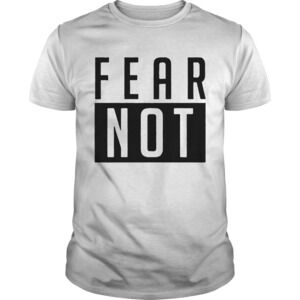 Fear Not Adult Shirt